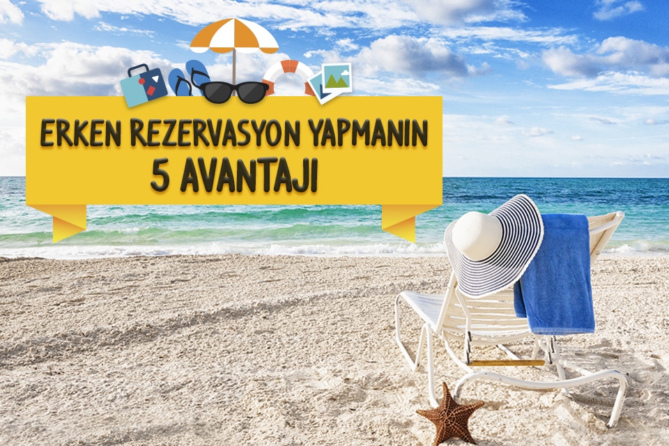 Erken Rezervasyon Avantajları