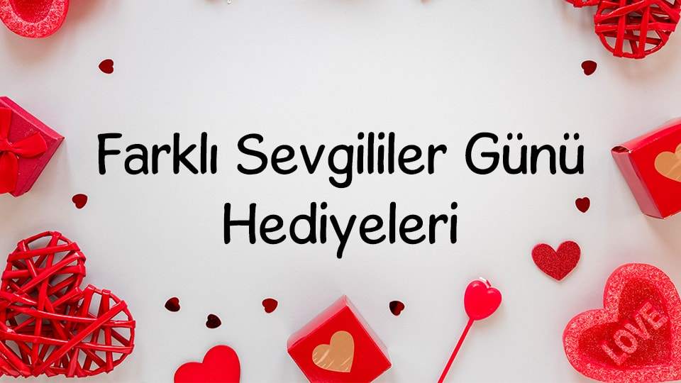 n güzel ve farklı sevgililer günü hediyeleri